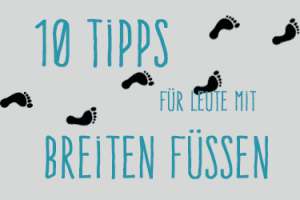 10 Tipps für Leute mit breiten Füßen